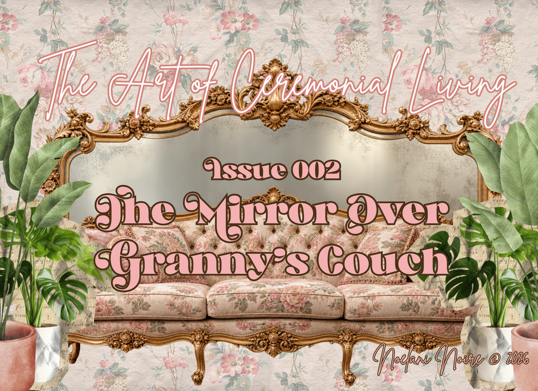 The Art of Ceremonial Living- Issue 02: The Mirror Over Granny’s Couch