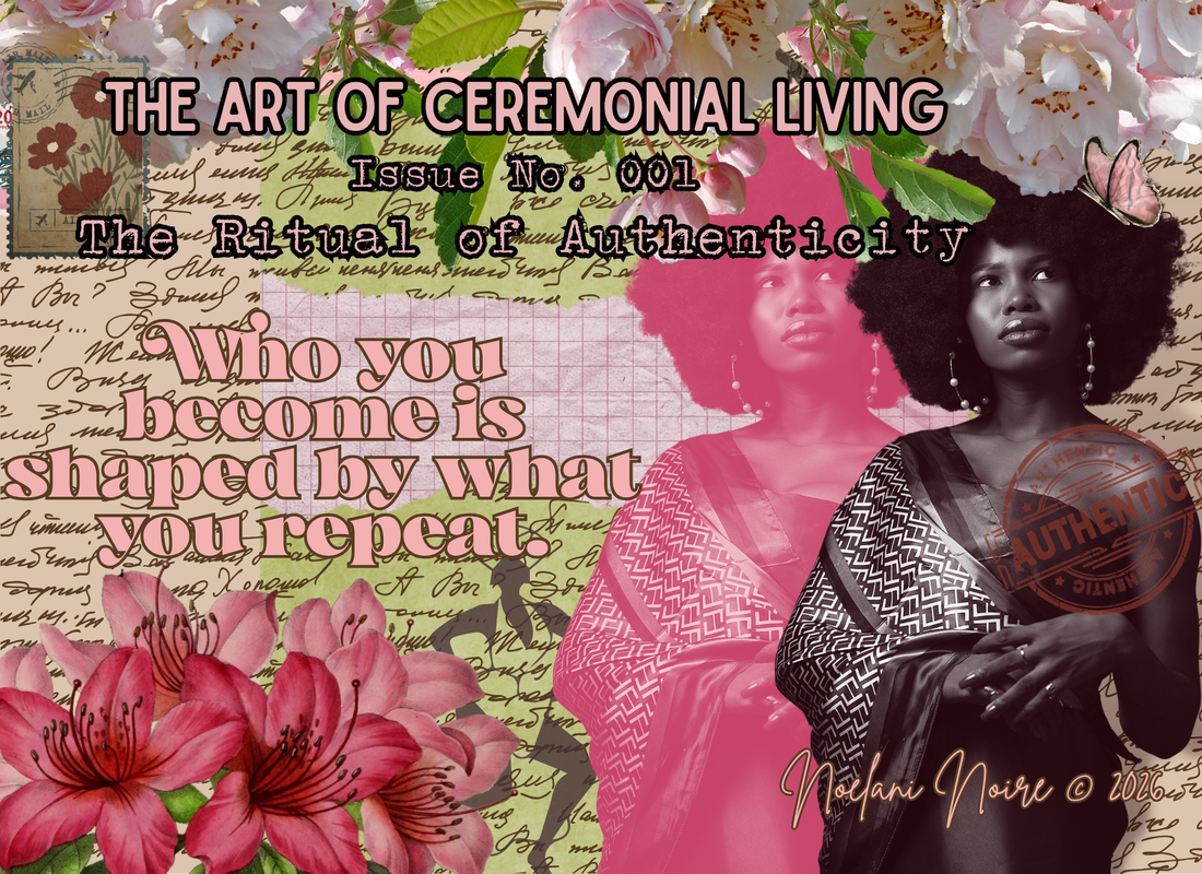 The Art of Ceremonial Living - Issue No. 01: On Authenticity · 20–25 minute Read